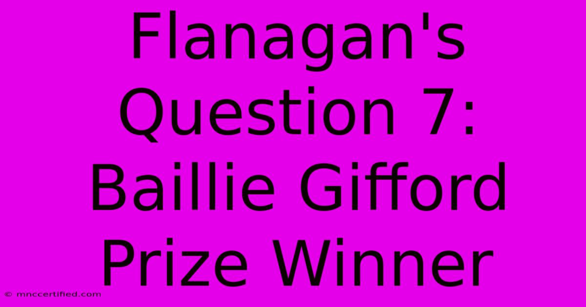 Flanagan's Question 7: Baillie Gifford Prize Winner