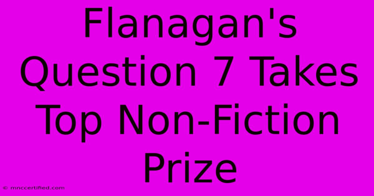 Flanagan's Question 7 Takes Top Non-Fiction Prize