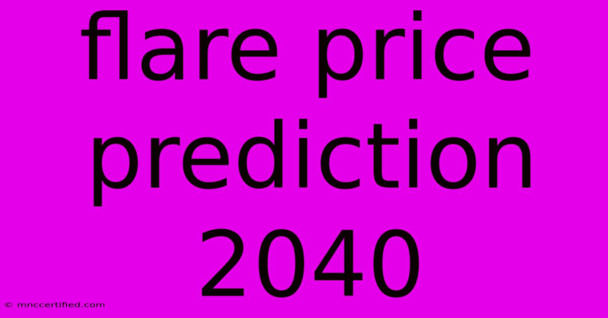 Flare Price Prediction 2040