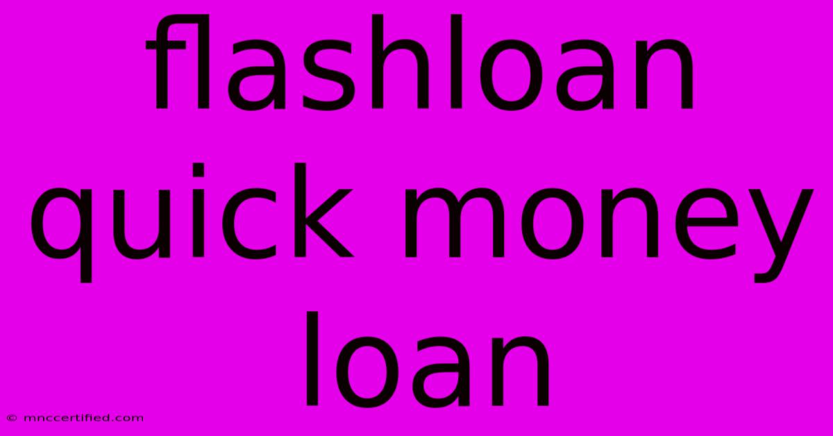 Flashloan   Quick Money Loan