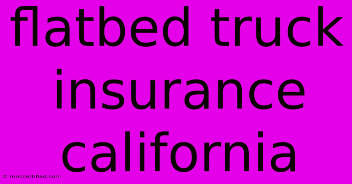 Flatbed Truck Insurance California