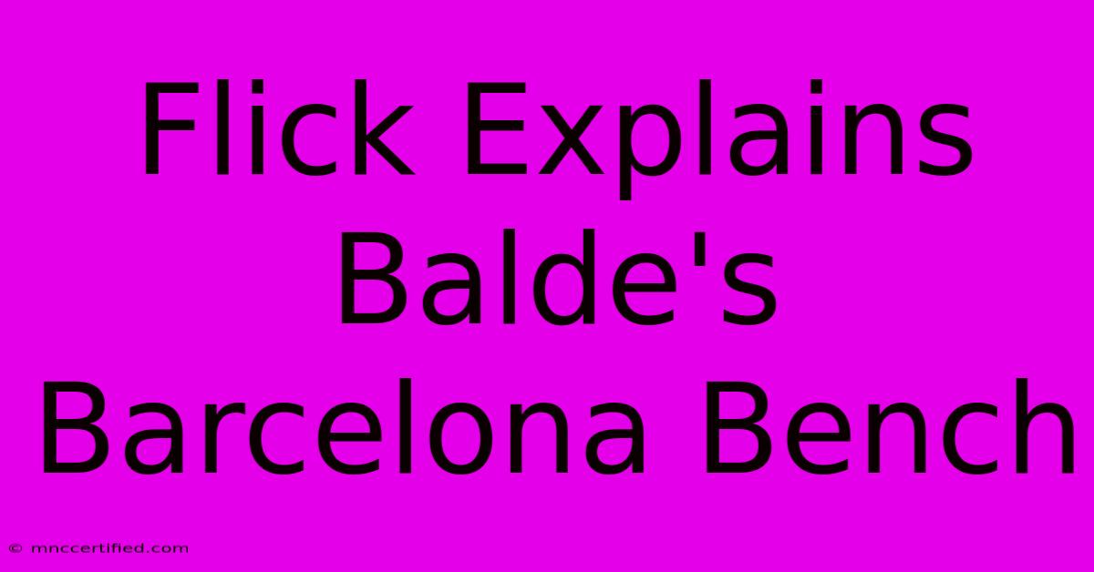 Flick Explains Balde's Barcelona Bench