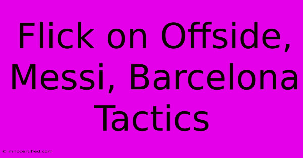 Flick On Offside, Messi, Barcelona Tactics