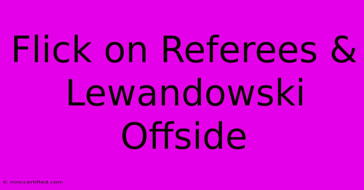 Flick On Referees & Lewandowski Offside