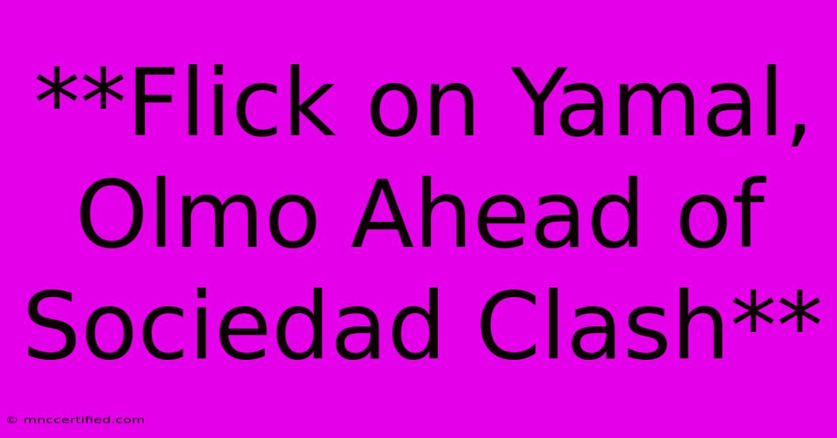 **Flick On Yamal, Olmo Ahead Of Sociedad Clash**