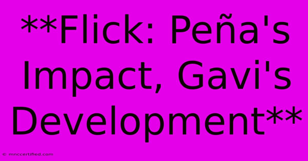 **Flick: Peña's Impact, Gavi's Development** 