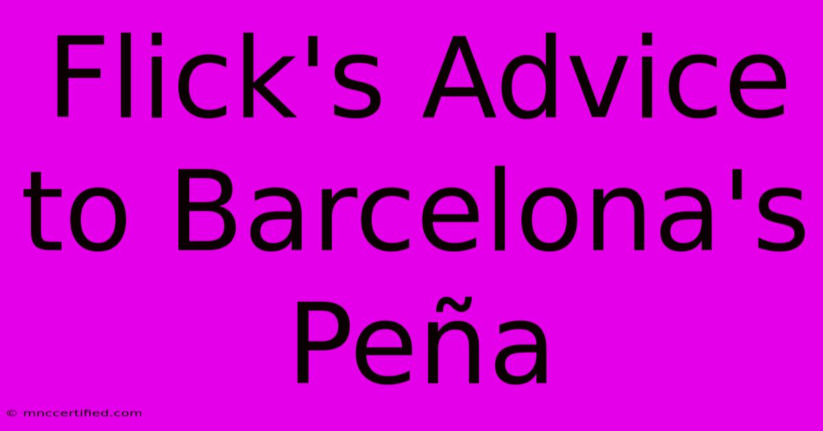 Flick's Advice To Barcelona's Peña