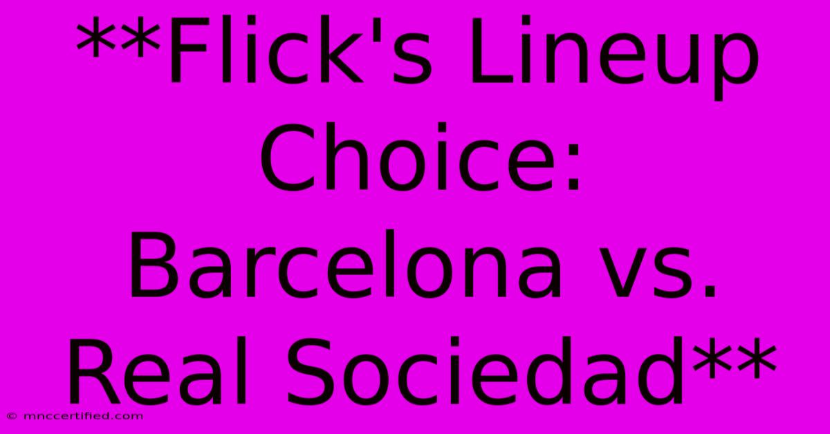 **Flick's Lineup Choice: Barcelona Vs. Real Sociedad**