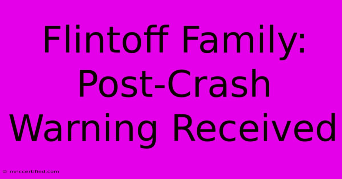 Flintoff Family: Post-Crash Warning Received