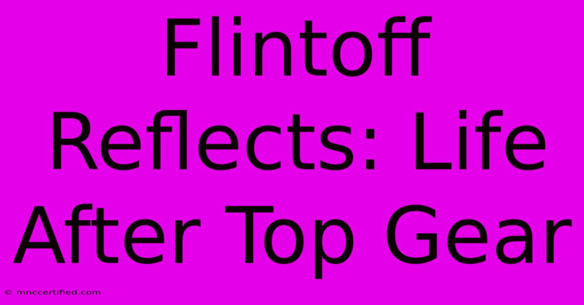 Flintoff Reflects: Life After Top Gear