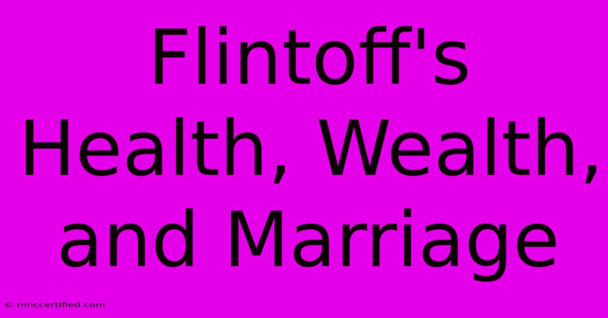 Flintoff's Health, Wealth, And Marriage