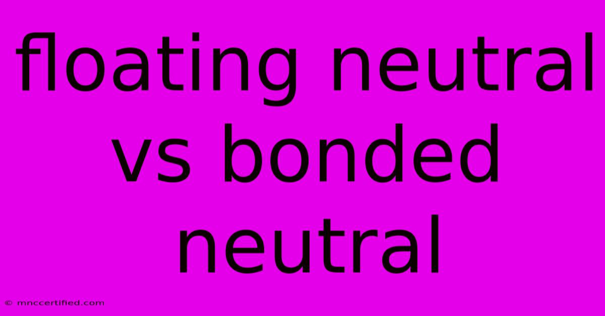 Floating Neutral Vs Bonded Neutral