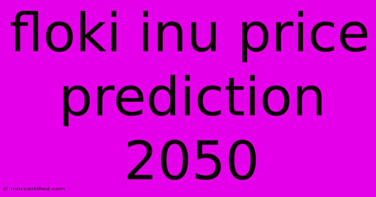 Floki Inu Price Prediction 2050