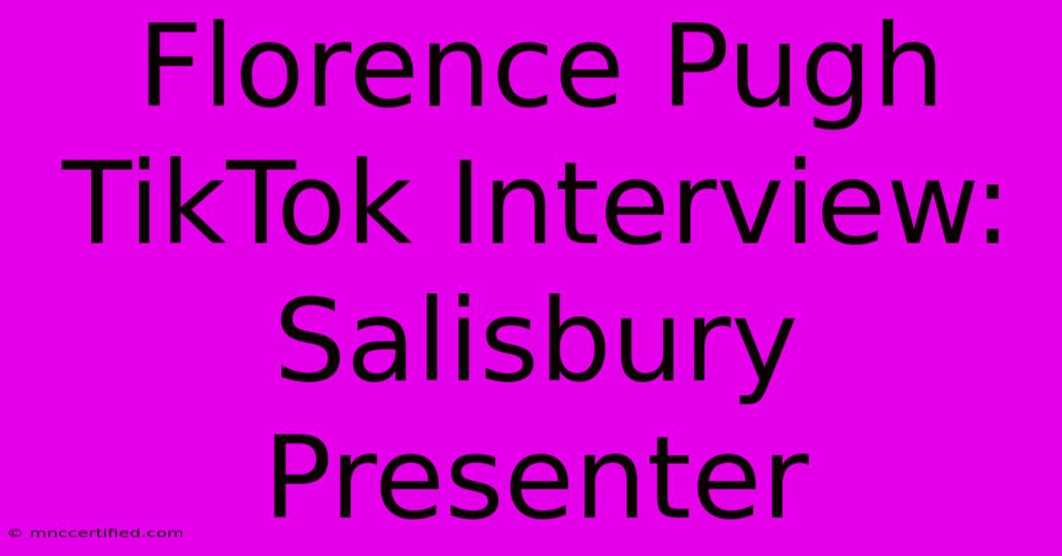 Florence Pugh TikTok Interview: Salisbury Presenter