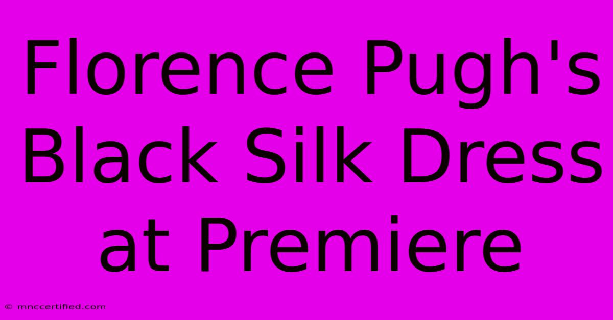 Florence Pugh's Black Silk Dress At Premiere