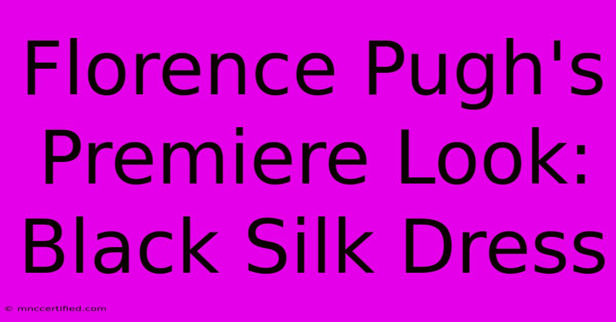 Florence Pugh's Premiere Look: Black Silk Dress