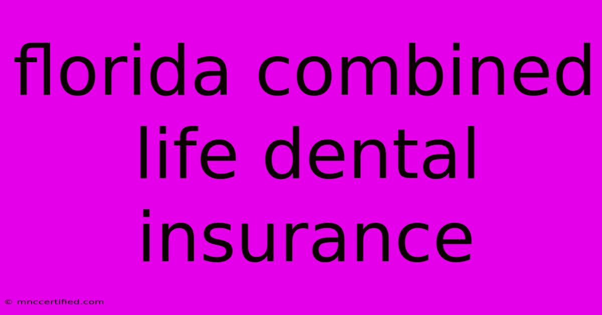 Florida Combined Life Dental Insurance