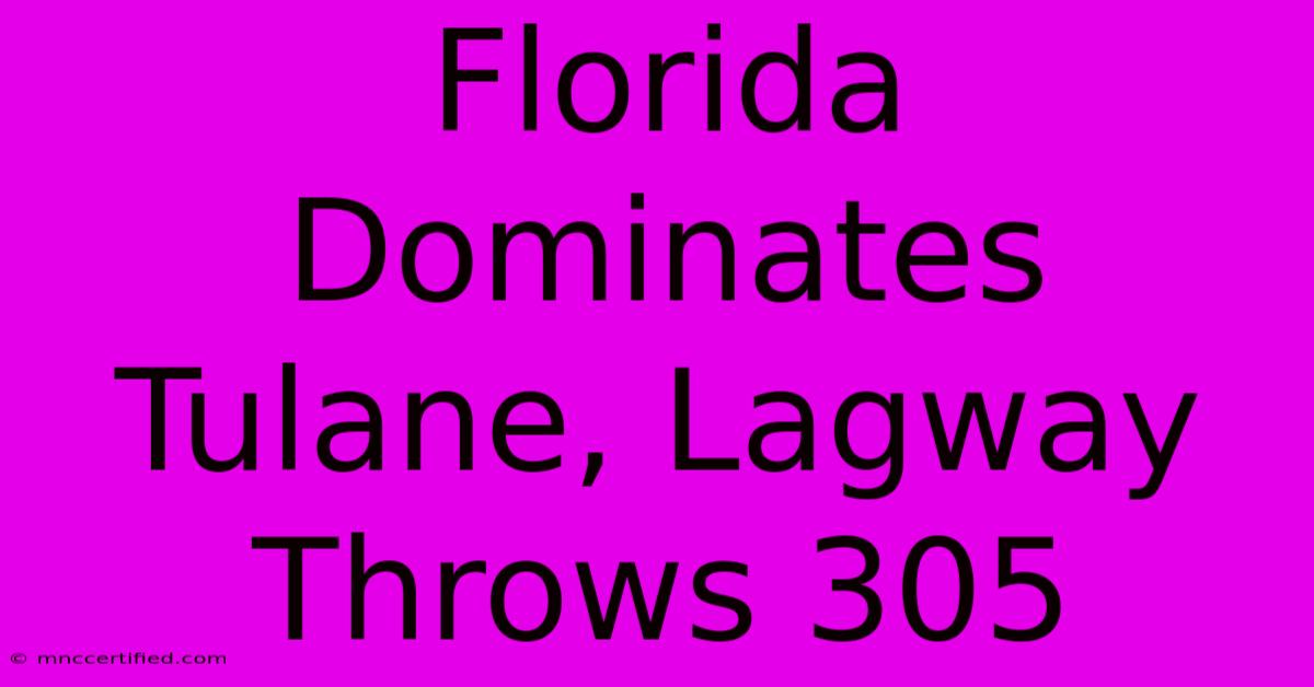 Florida Dominates Tulane, Lagway Throws 305