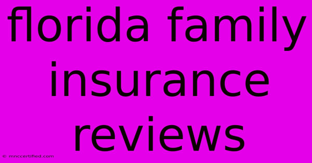 Florida Family Insurance Reviews