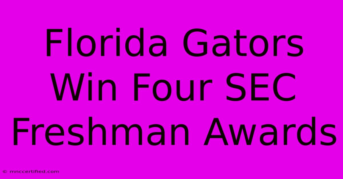 Florida Gators Win Four SEC Freshman Awards