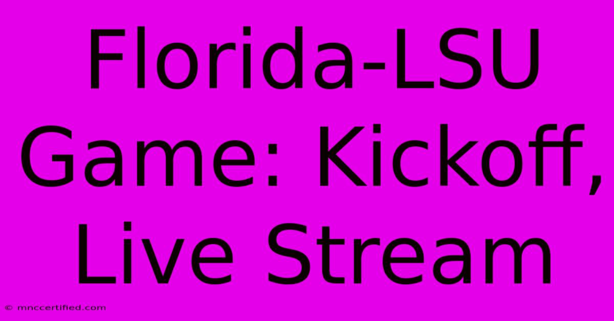 Florida-LSU Game: Kickoff, Live Stream