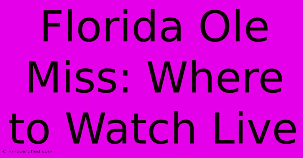 Florida Ole Miss: Where To Watch Live