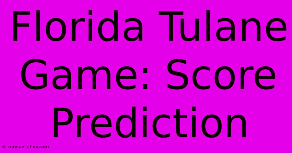 Florida Tulane Game: Score Prediction