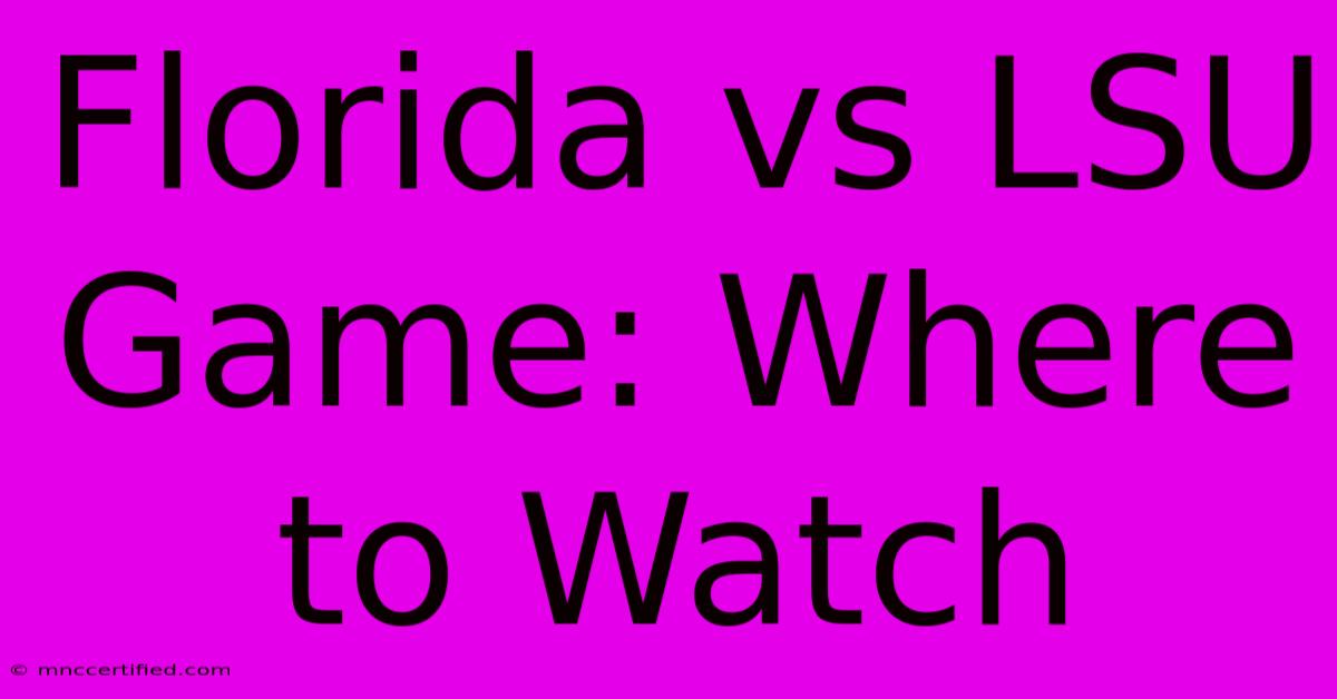 Florida Vs LSU Game: Where To Watch