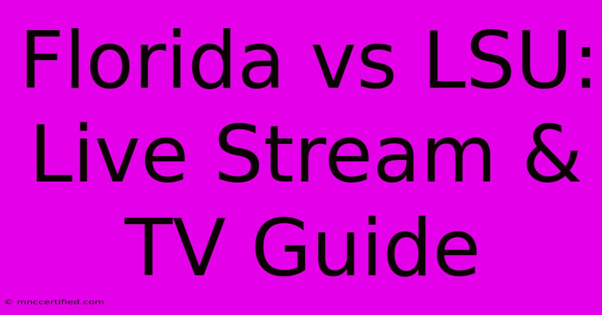 Florida Vs LSU: Live Stream & TV Guide