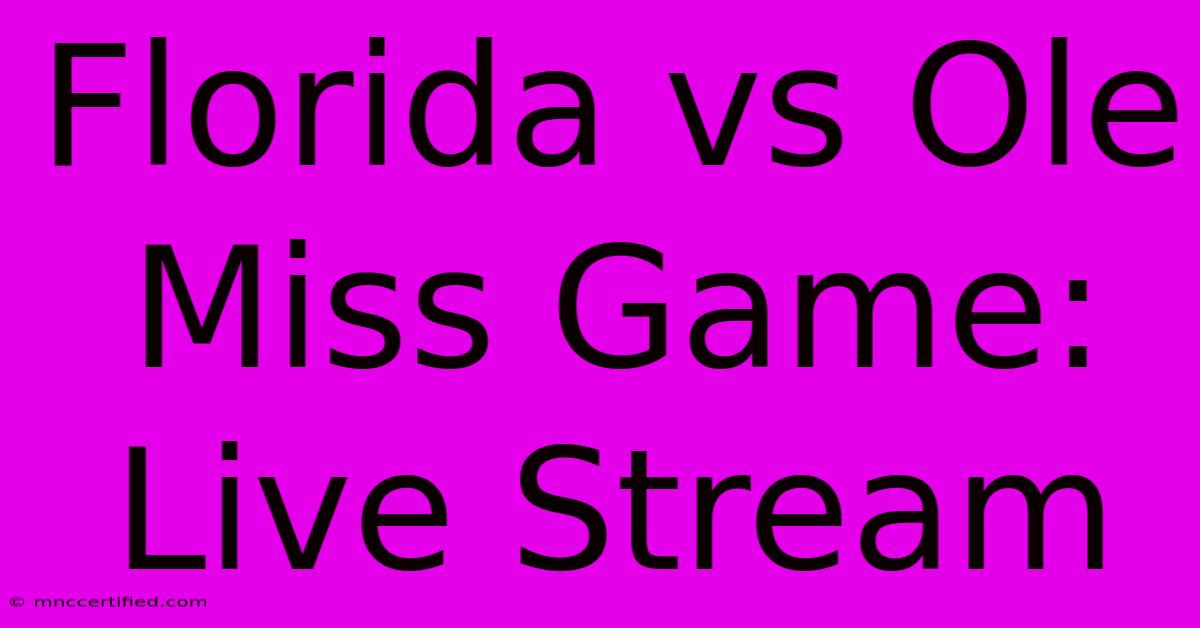 Florida Vs Ole Miss Game: Live Stream