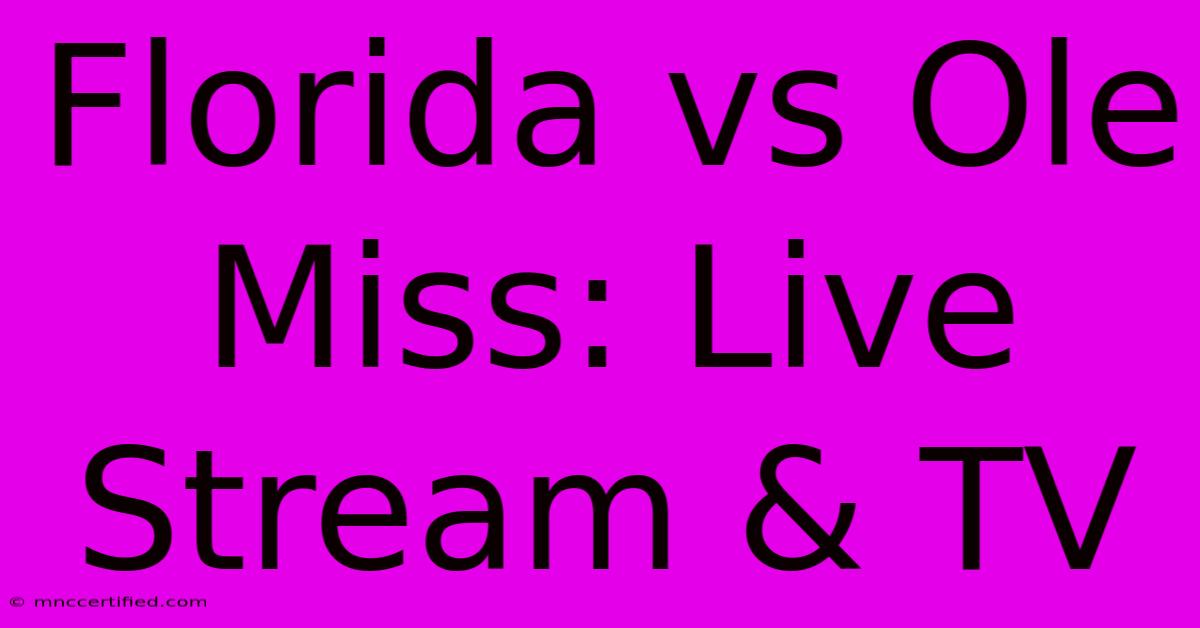 Florida Vs Ole Miss: Live Stream & TV