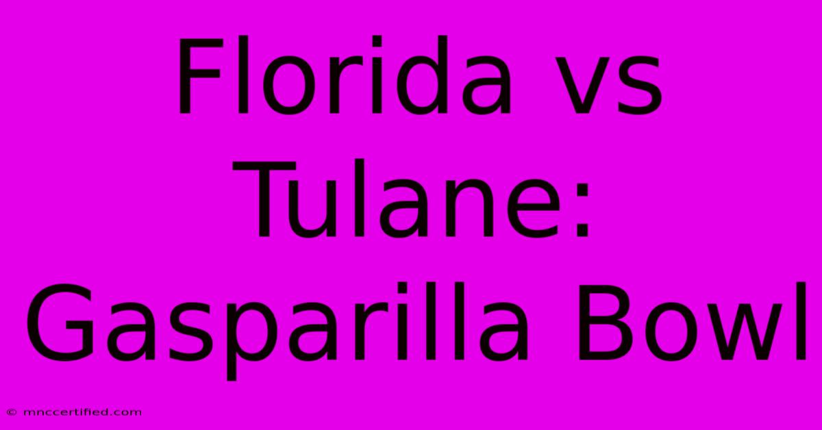 Florida Vs Tulane: Gasparilla Bowl