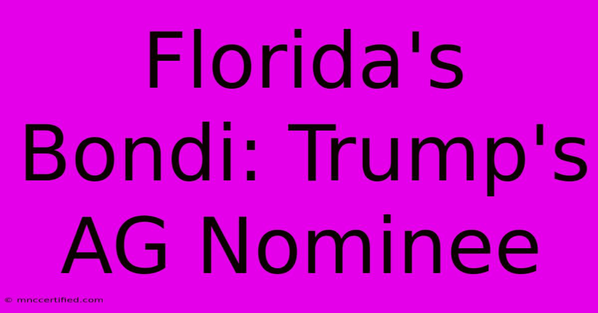 Florida's Bondi: Trump's AG Nominee