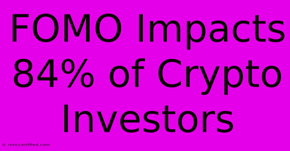 FOMO Impacts 84% Of Crypto Investors