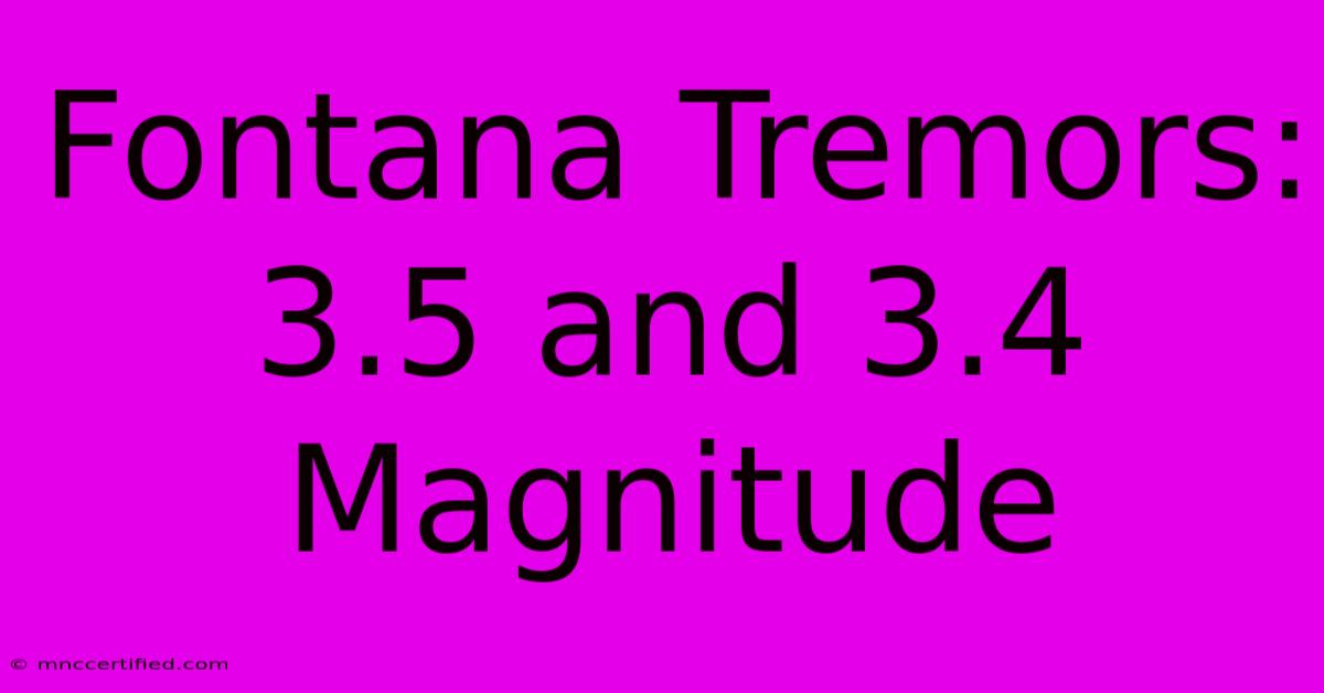 Fontana Tremors: 3.5 And 3.4 Magnitude