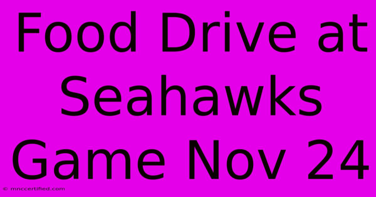 Food Drive At Seahawks Game Nov 24