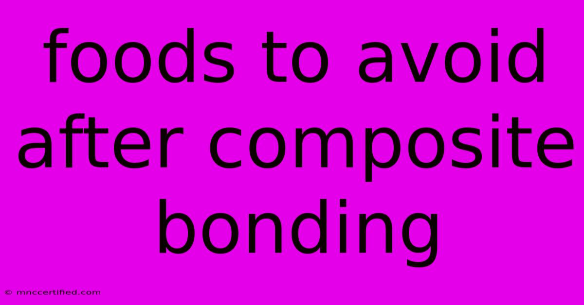 Foods To Avoid After Composite Bonding