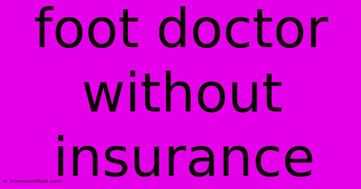 Foot Doctor Without Insurance