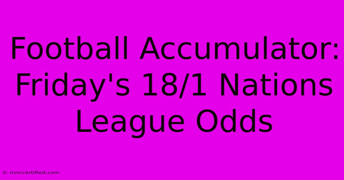 Football Accumulator: Friday's 18/1 Nations League Odds