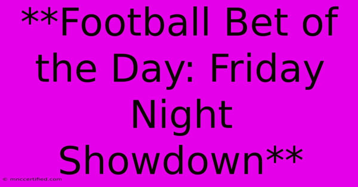 **Football Bet Of The Day: Friday Night Showdown**