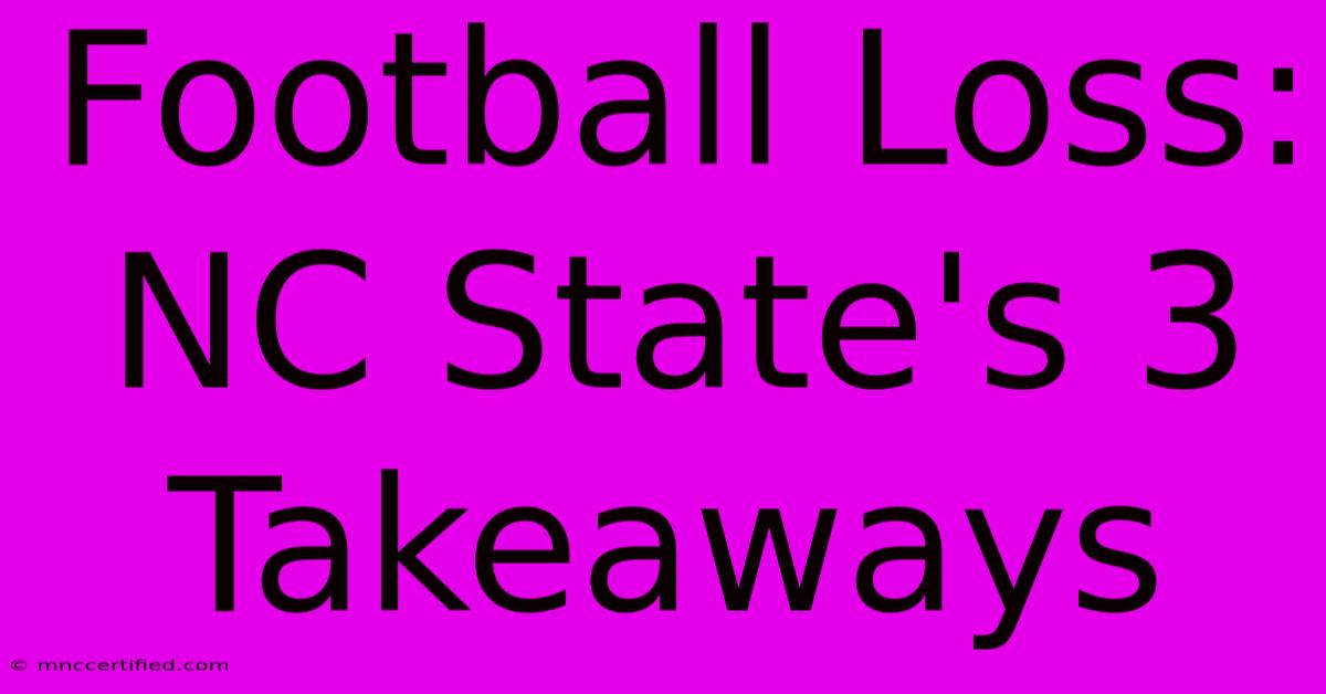 Football Loss: NC State's 3 Takeaways