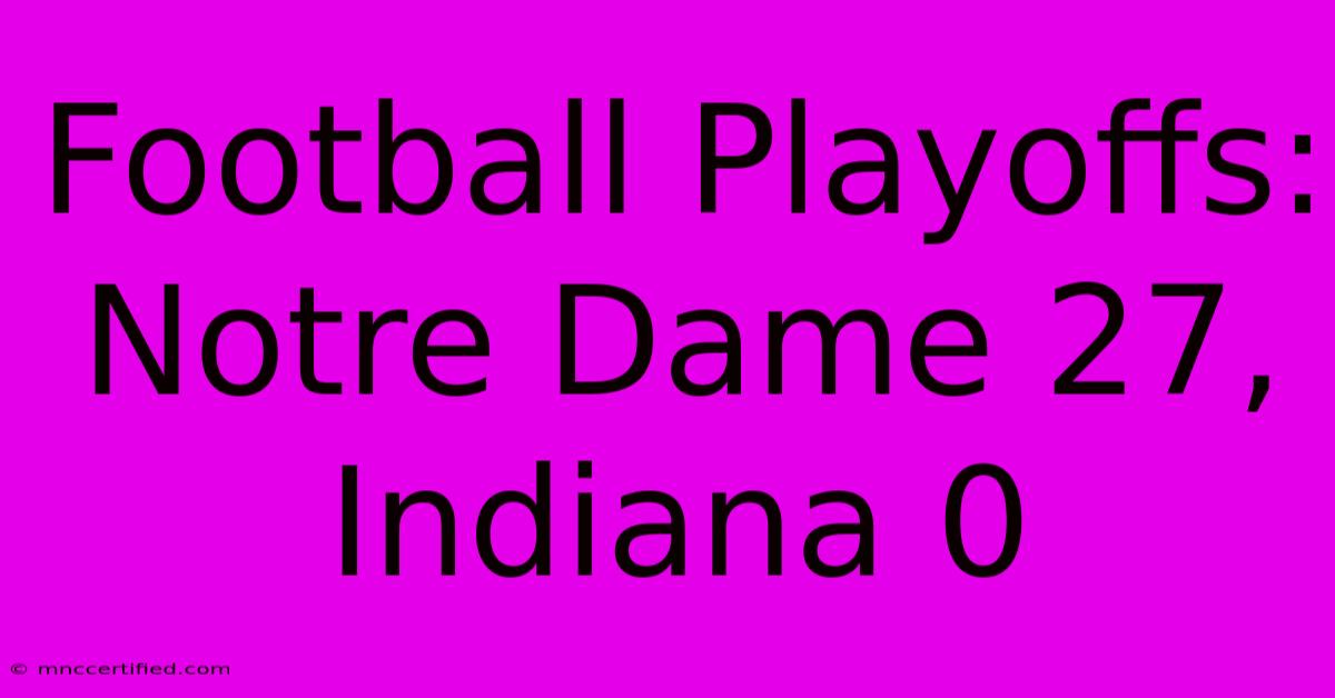 Football Playoffs: Notre Dame 27, Indiana 0