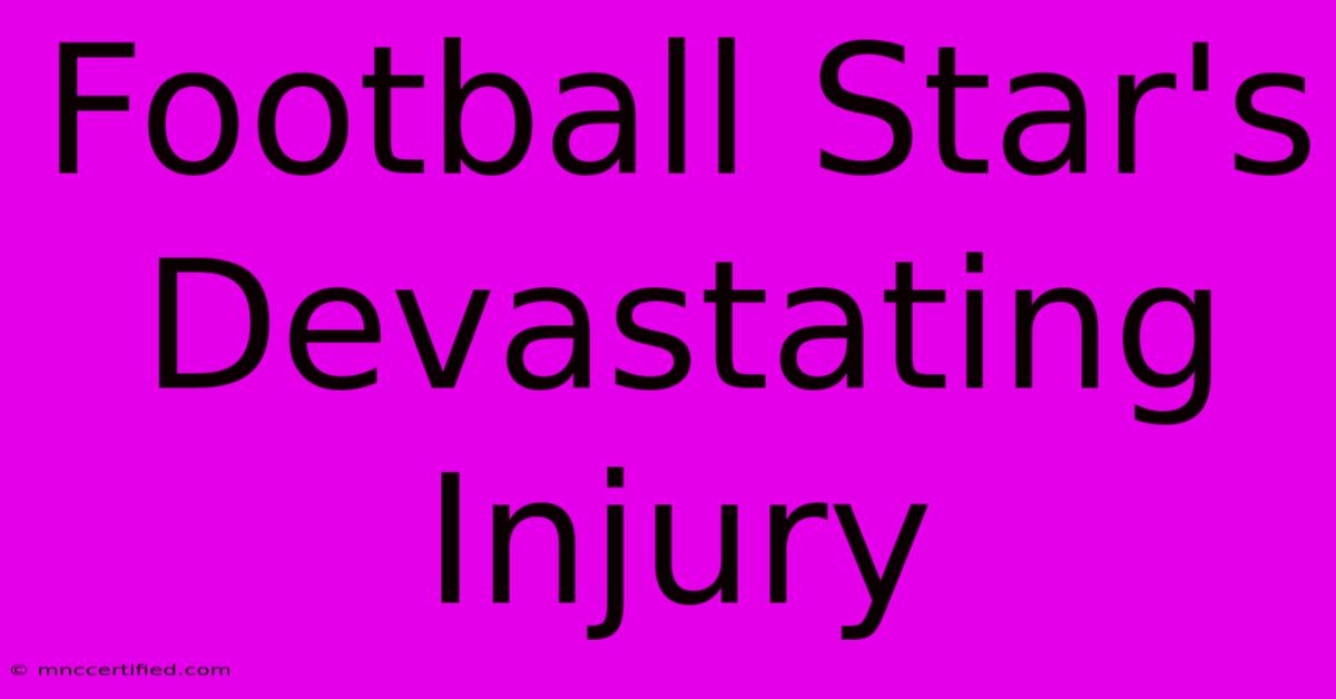 Football Star's Devastating Injury