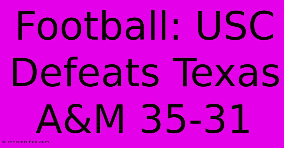 Football: USC Defeats Texas A&M 35-31