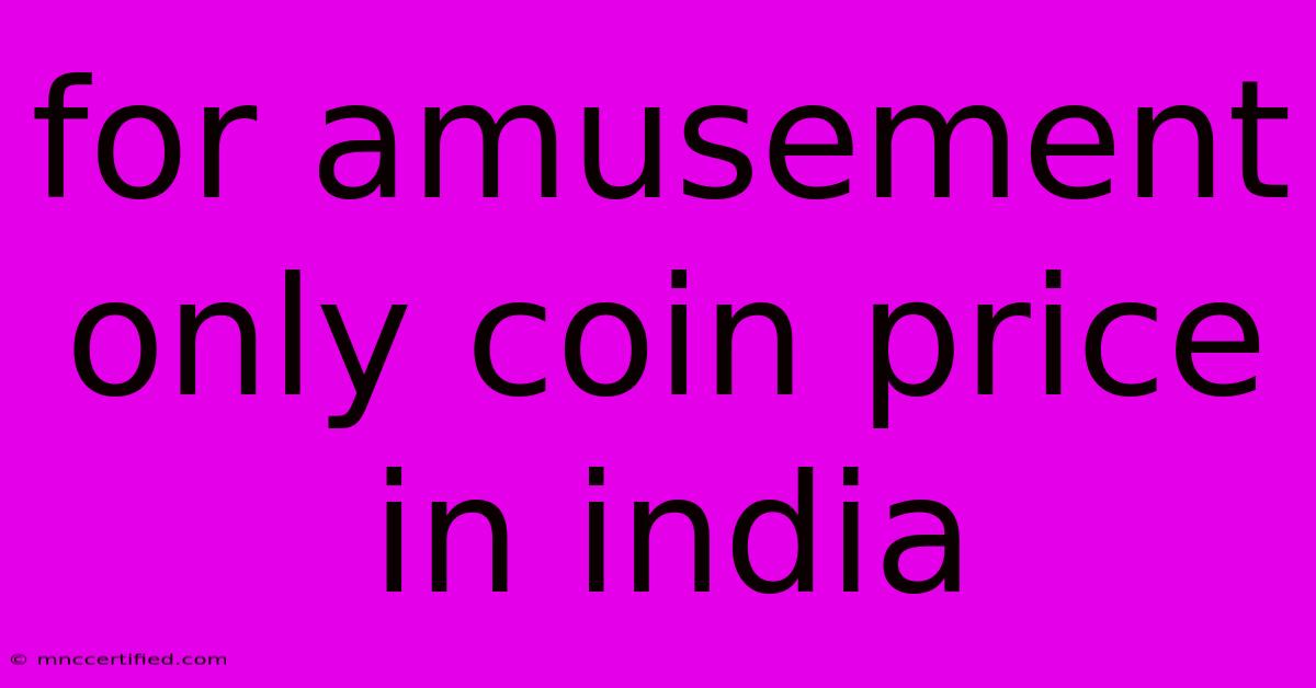 For Amusement Only Coin Price In India