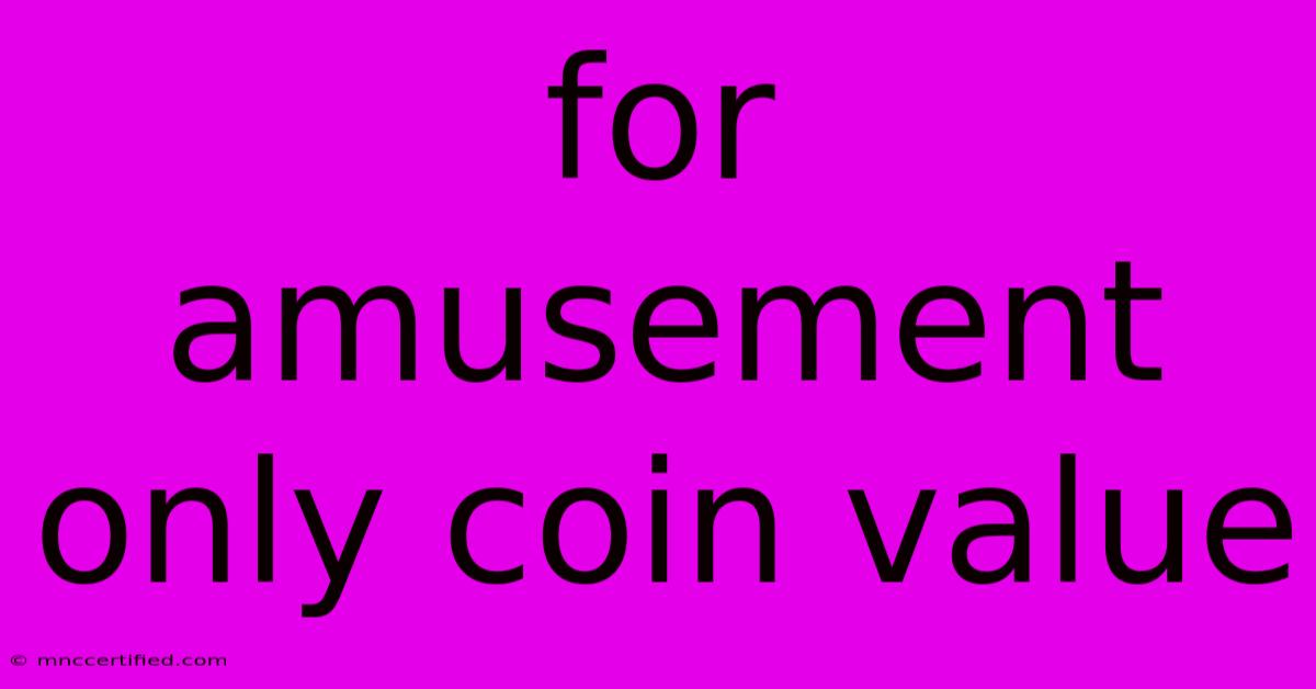 For Amusement Only Coin Value