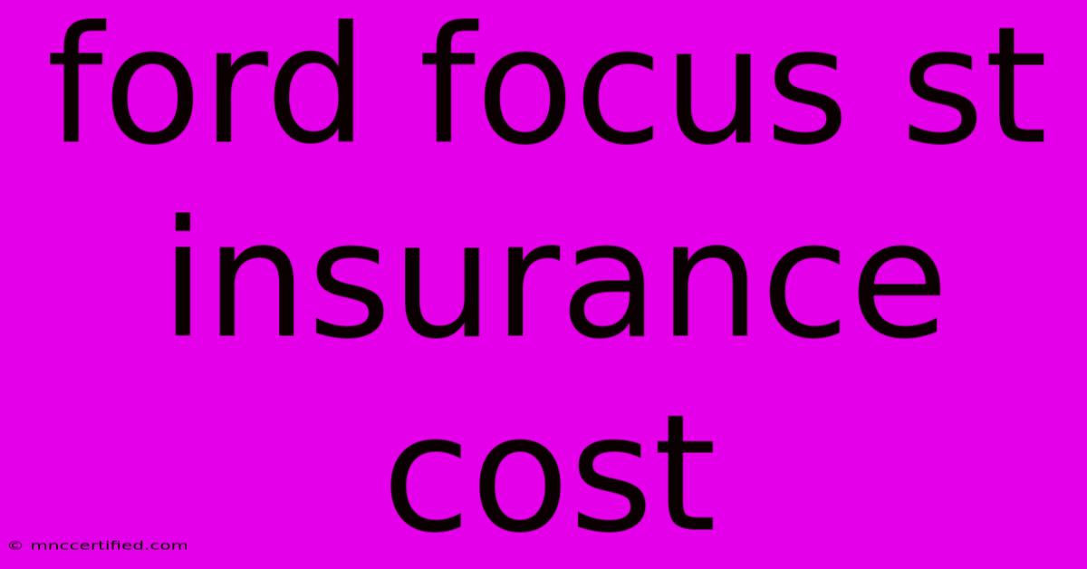 Ford Focus St Insurance Cost