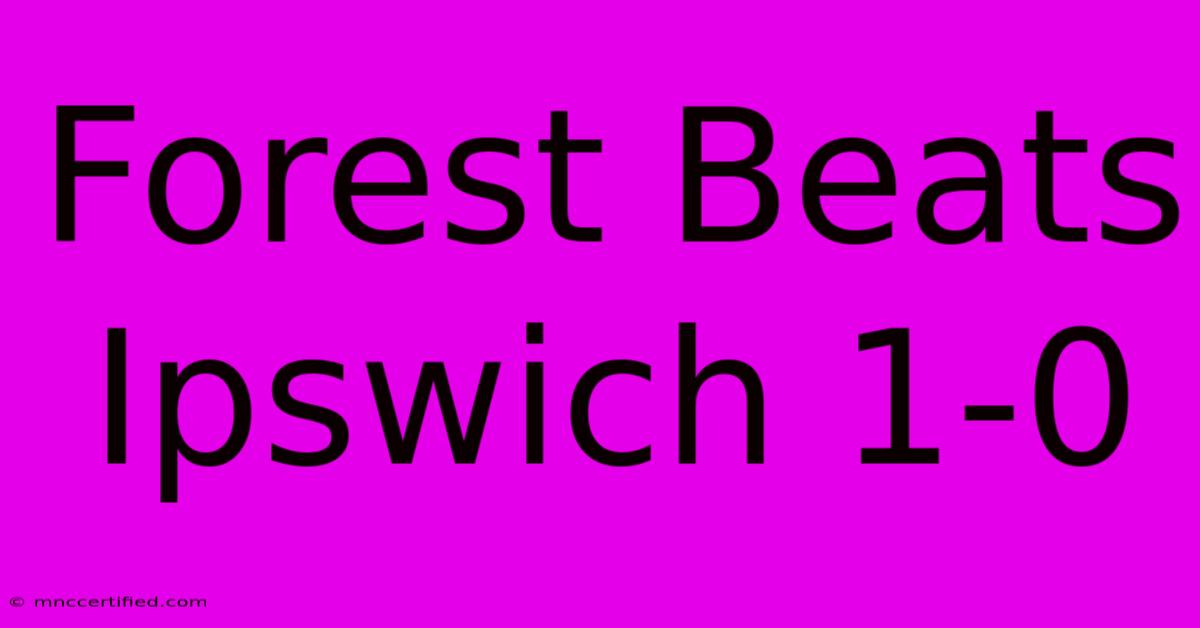 Forest Beats Ipswich 1-0