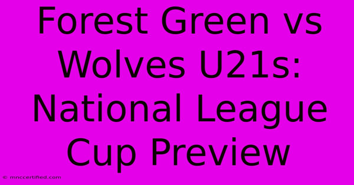 Forest Green Vs Wolves U21s: National League Cup Preview