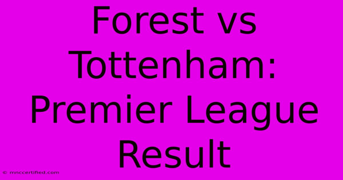 Forest Vs Tottenham: Premier League Result